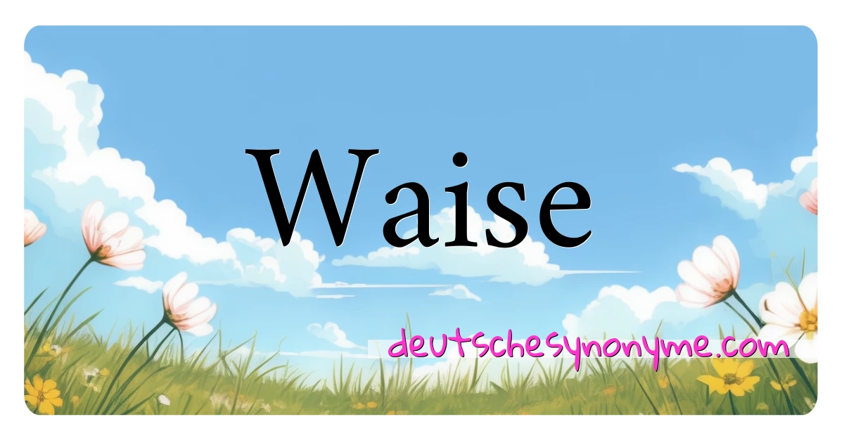 Waise Synonyme Kreuzworträtsel bedeuten Erklärung und Verwendung