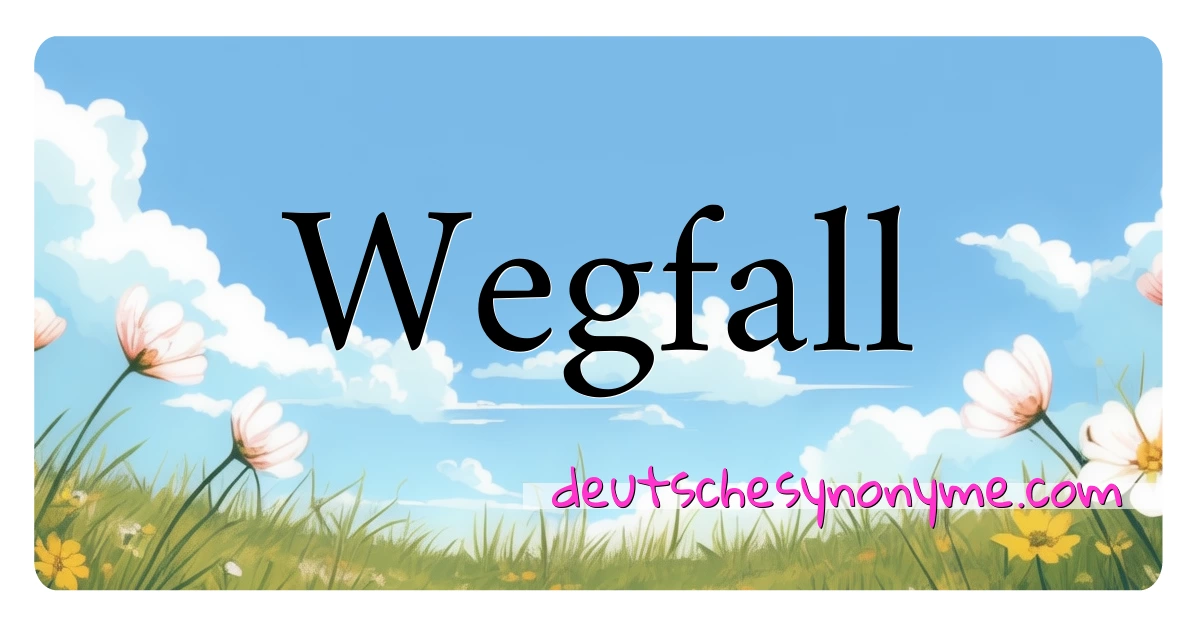 Wegfall Synonyme Kreuzworträtsel bedeuten Erklärung und Verwendung