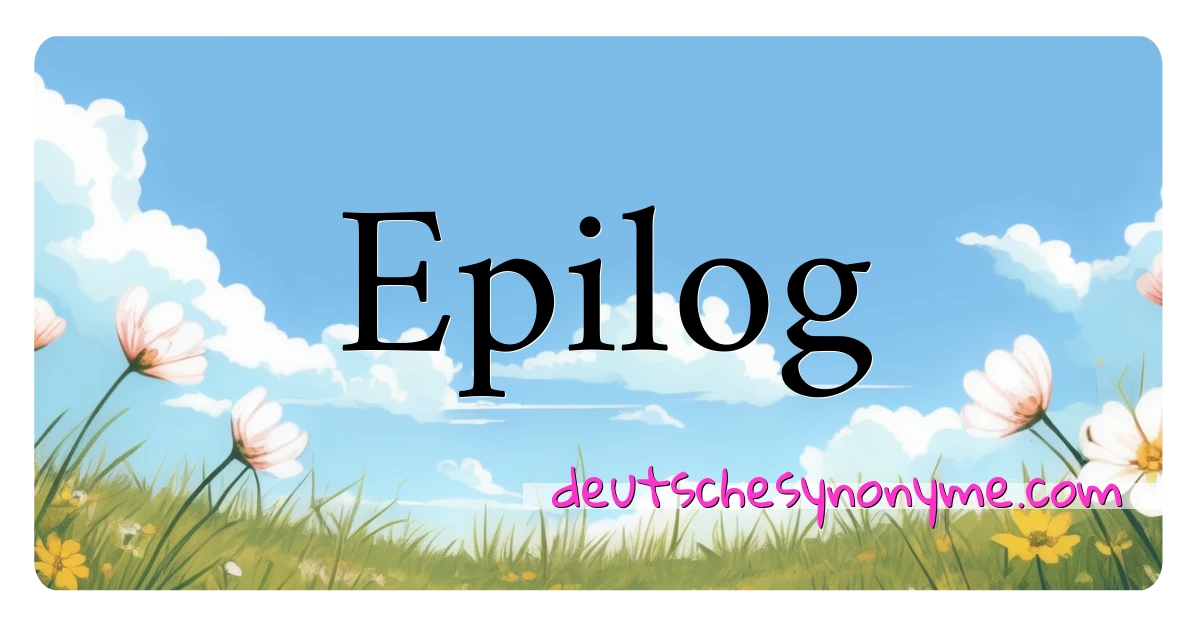 Epilog Synonyme Kreuzworträtsel bedeuten Erklärung und Verwendung