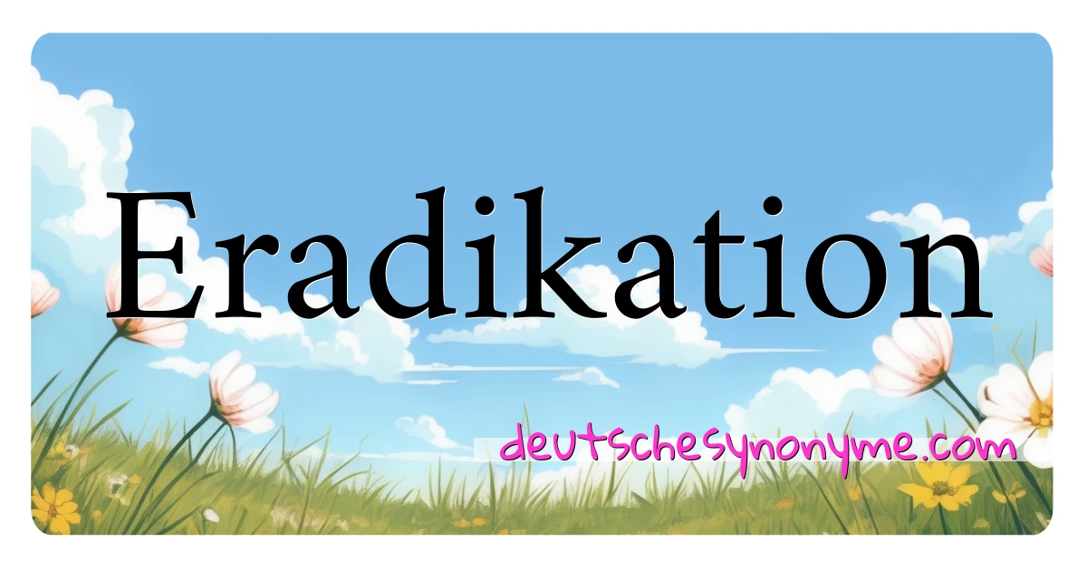 Eradikation Synonyme Kreuzworträtsel bedeuten Erklärung und Verwendung