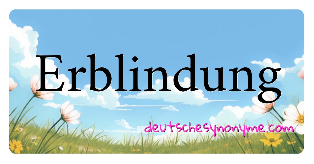 Erblindung Synonyme Kreuzworträtsel bedeuten Erklärung und Verwendung