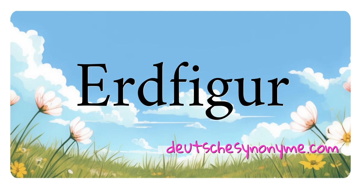 Erdfigur Synonyme Kreuzworträtsel bedeuten Erklärung und Verwendung