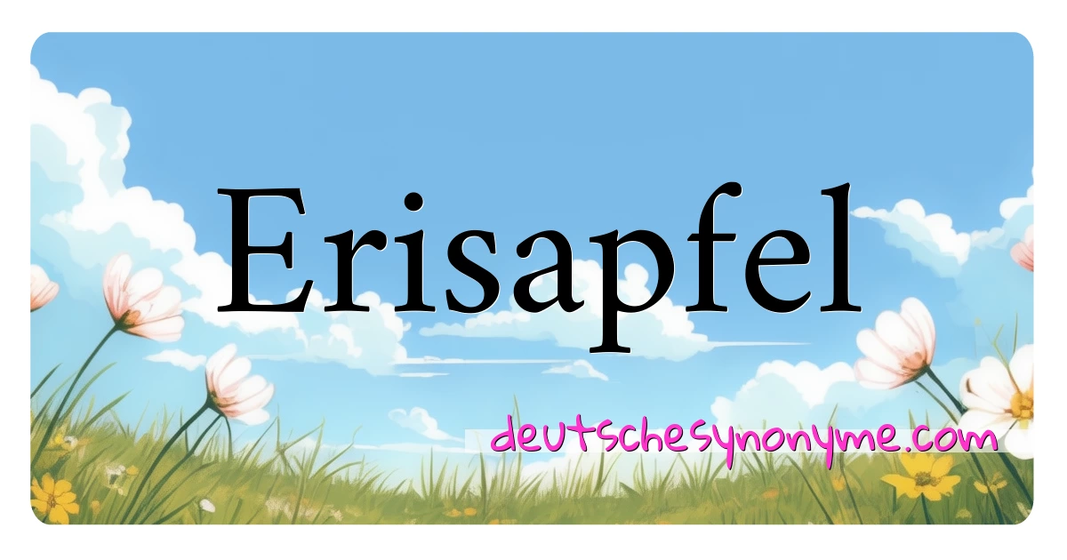 Erisapfel Synonyme Kreuzworträtsel bedeuten Erklärung und Verwendung