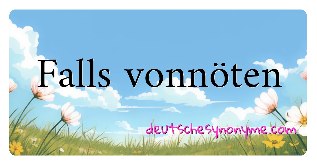 Falls vonnöten Synonyme Kreuzworträtsel bedeuten Erklärung und Verwendung