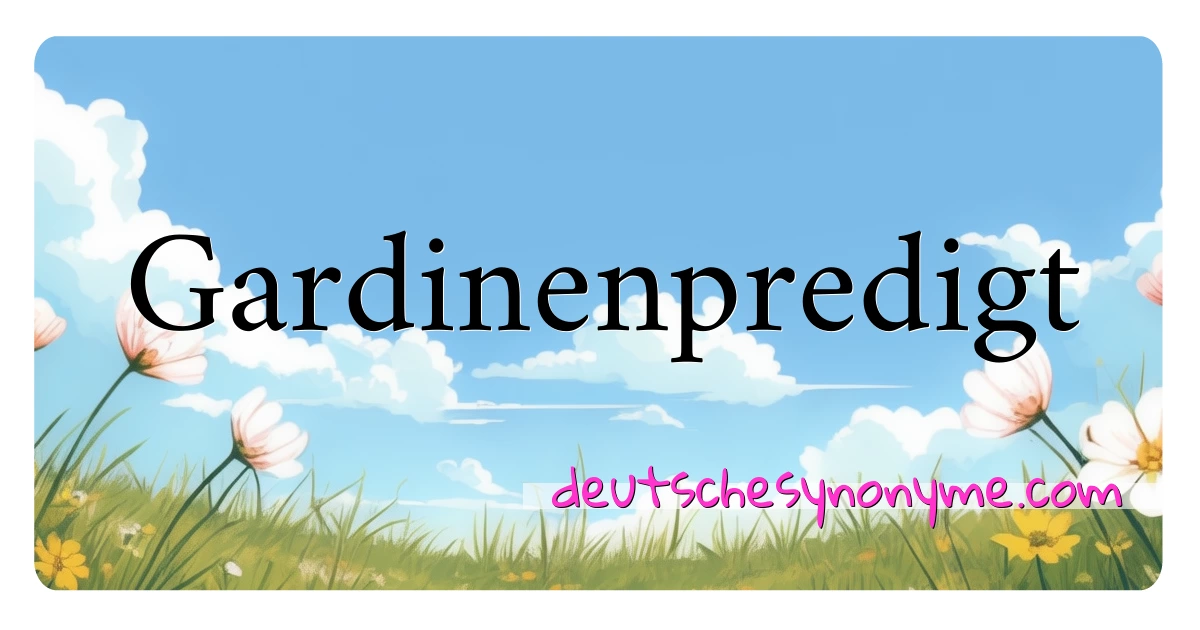 Gardinenpredigt Synonyme Kreuzworträtsel bedeuten Erklärung und Verwendung