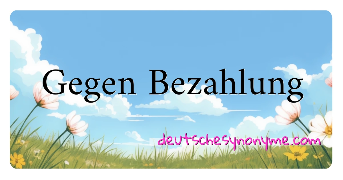 Gegen Bezahlung Synonyme Kreuzworträtsel bedeuten Erklärung und Verwendung