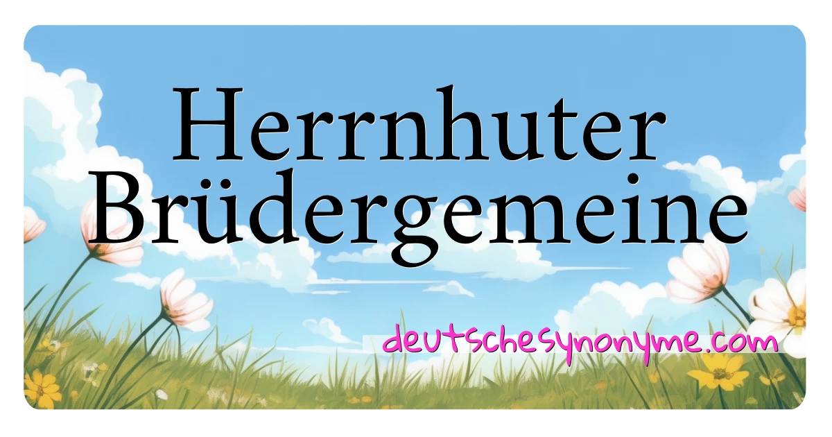 Herrnhuter Brüdergemeine Synonyme Kreuzworträtsel bedeuten Erklärung und Verwendung