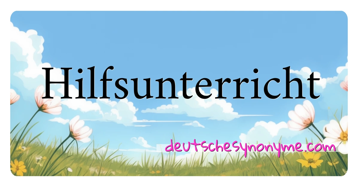 Hilfsunterricht Synonyme Kreuzworträtsel bedeuten Erklärung und Verwendung