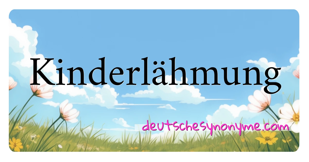 Kinderlähmung Synonyme Kreuzworträtsel bedeuten Erklärung und Verwendung