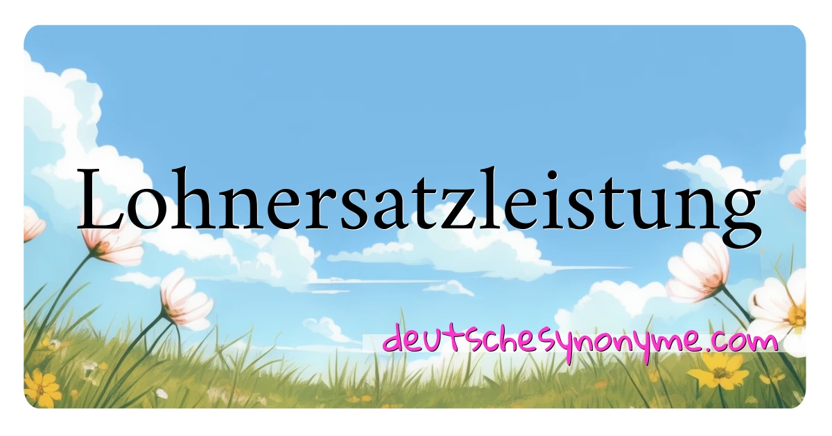 Lohnersatzleistung Synonyme Kreuzworträtsel bedeuten Erklärung und Verwendung