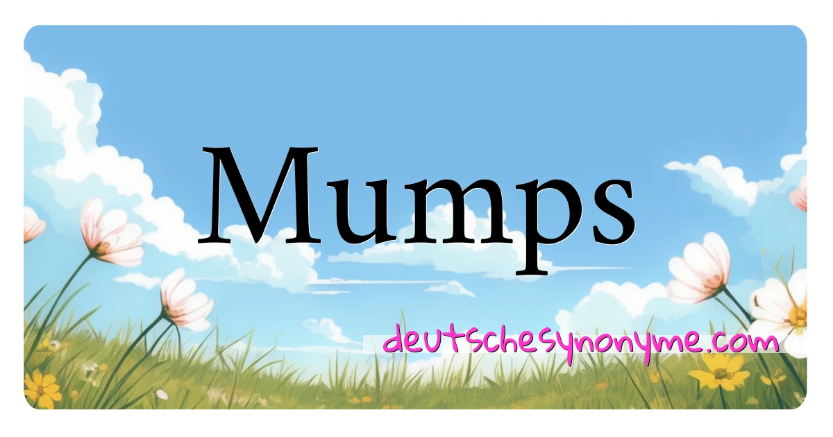 Mumps Synonyme Kreuzworträtsel bedeuten Erklärung und Verwendung