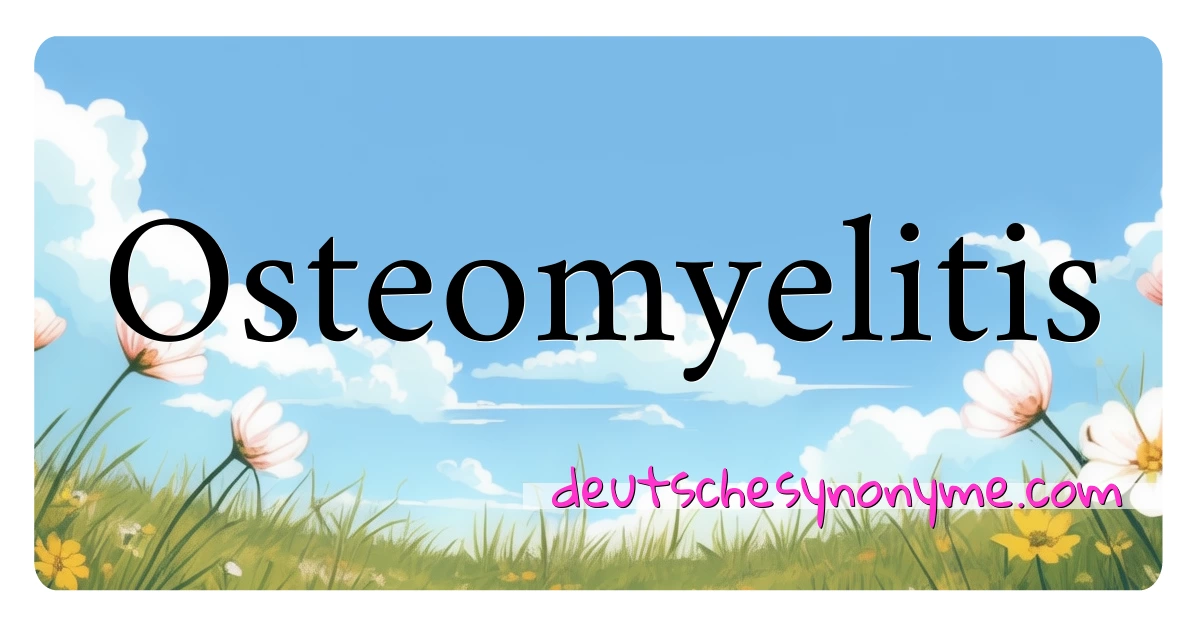 Osteomyelitis Synonyme Kreuzworträtsel bedeuten Erklärung und Verwendung