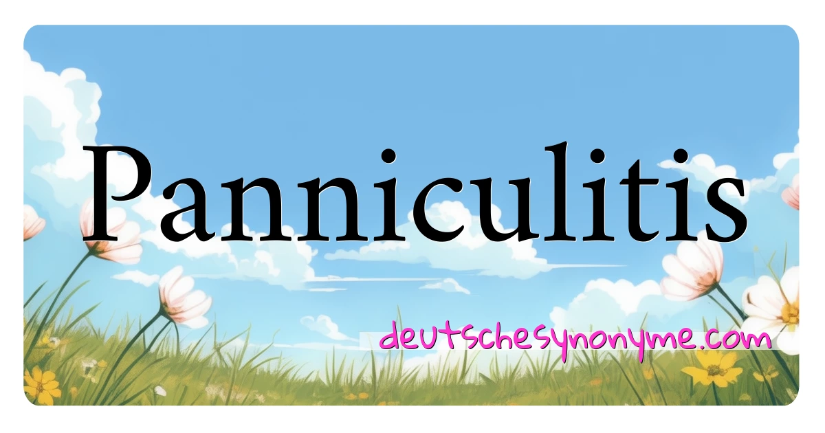 Panniculitis Synonyme Kreuzworträtsel bedeuten Erklärung und Verwendung