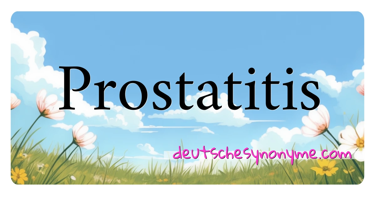 Prostatitis Synonyme Kreuzworträtsel bedeuten Erklärung und Verwendung