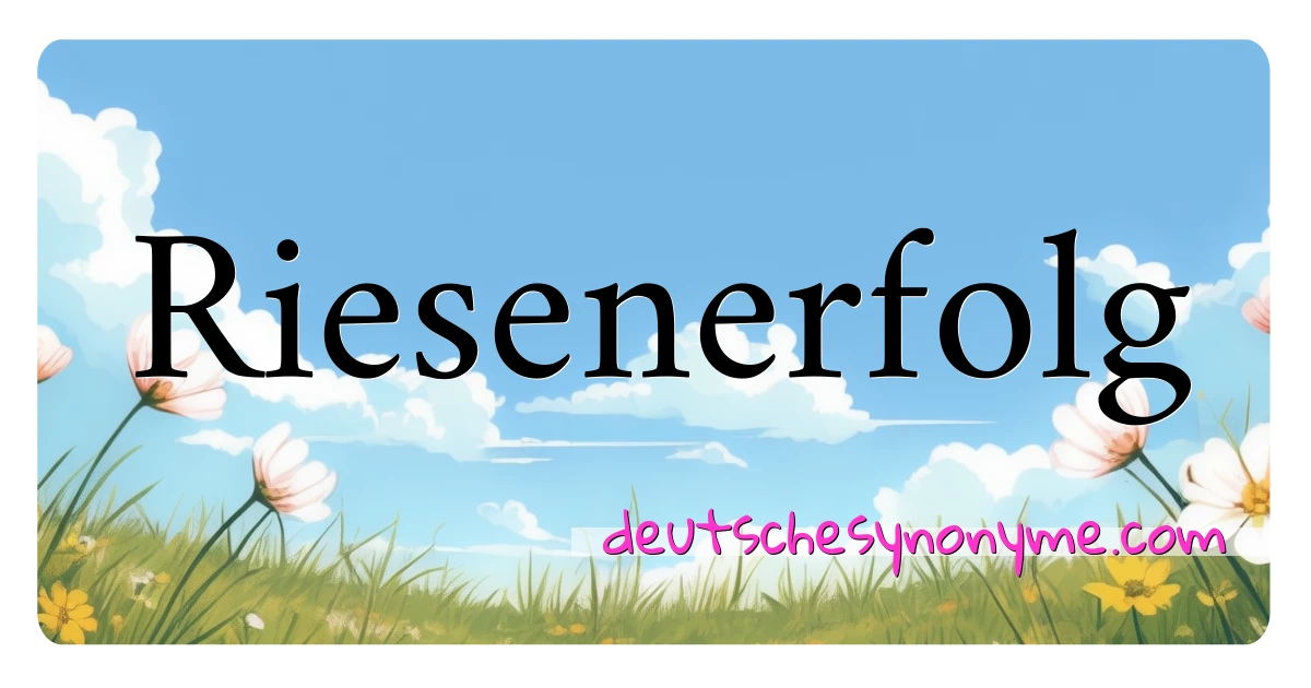 Riesenerfolg Synonyme Kreuzworträtsel bedeuten Erklärung und Verwendung