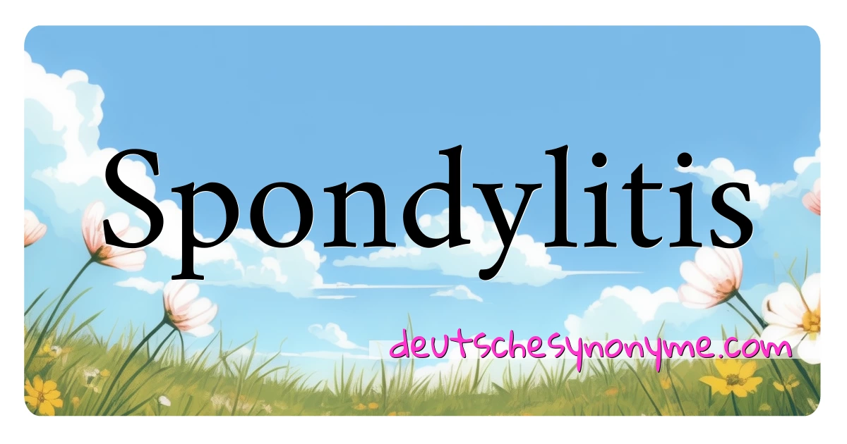 Spondylitis Synonyme Kreuzworträtsel bedeuten Erklärung und Verwendung