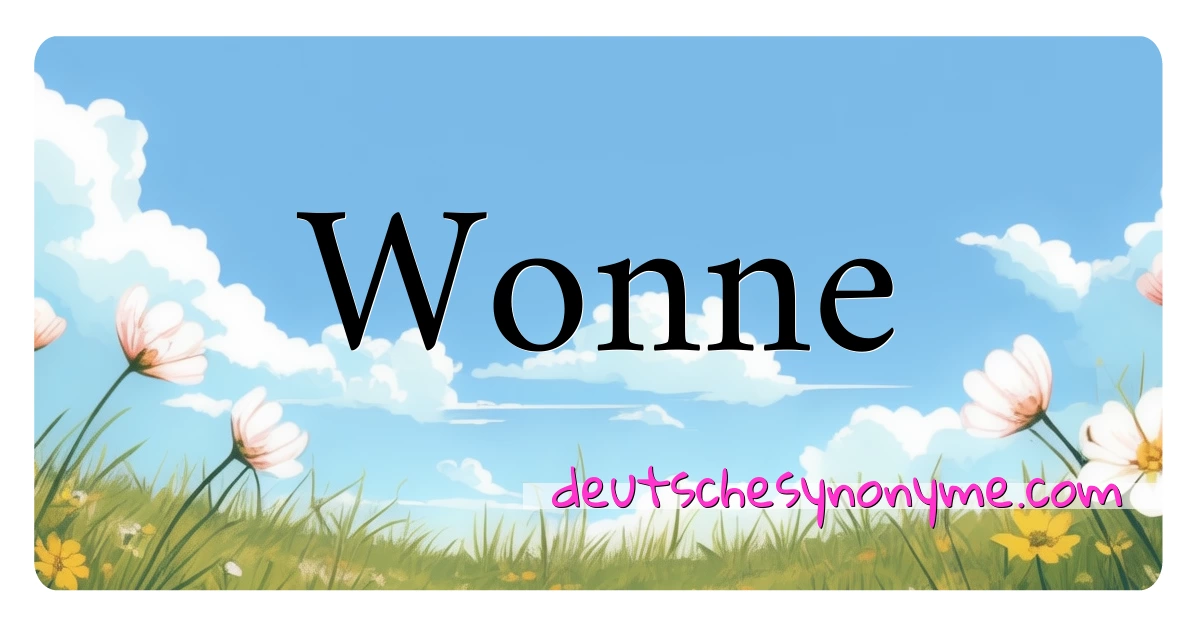 Wonne Synonyme Kreuzworträtsel bedeuten Erklärung und Verwendung