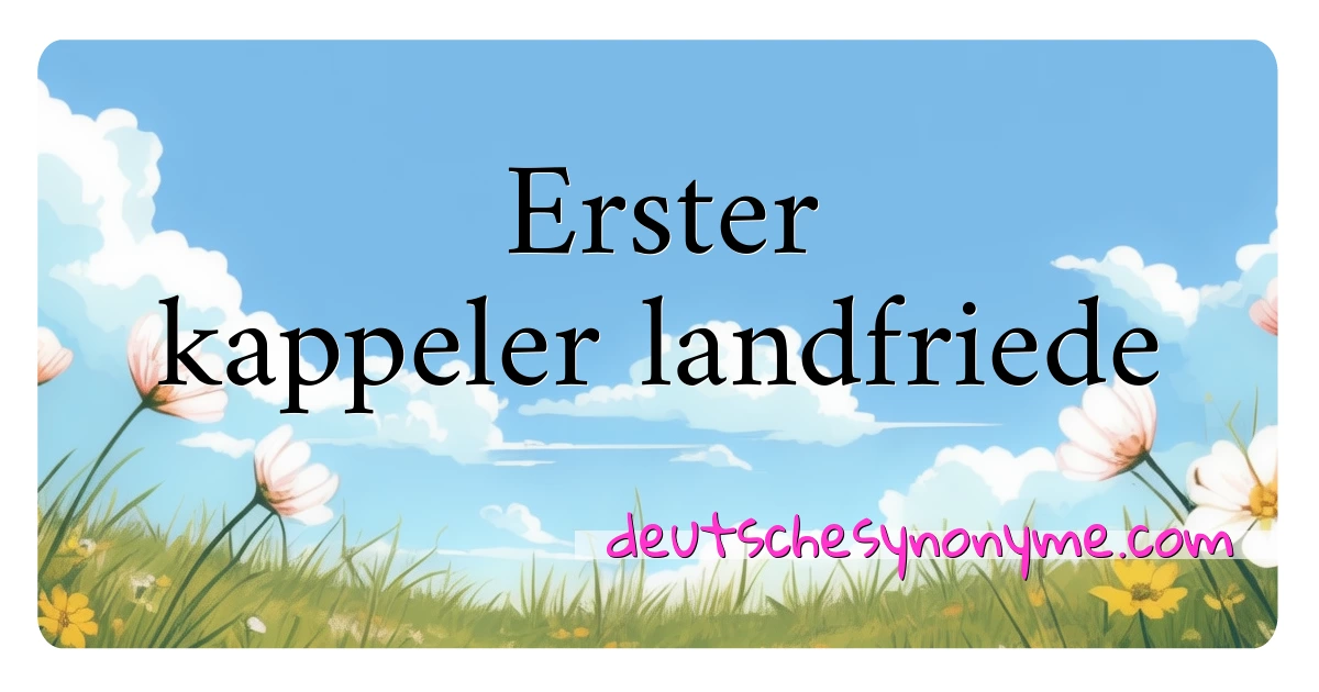 Erster kappeler landfriede Synonyme Kreuzworträtsel bedeuten Erklärung und Verwendung