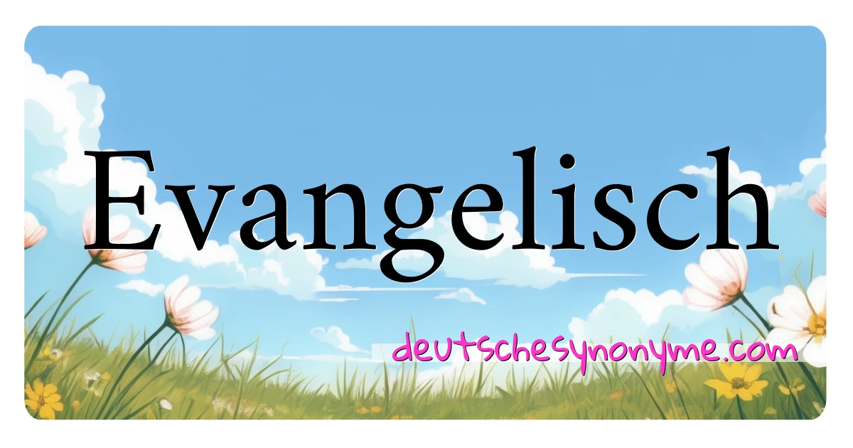 Evangelisch Synonyme Kreuzworträtsel bedeuten Erklärung und Verwendung