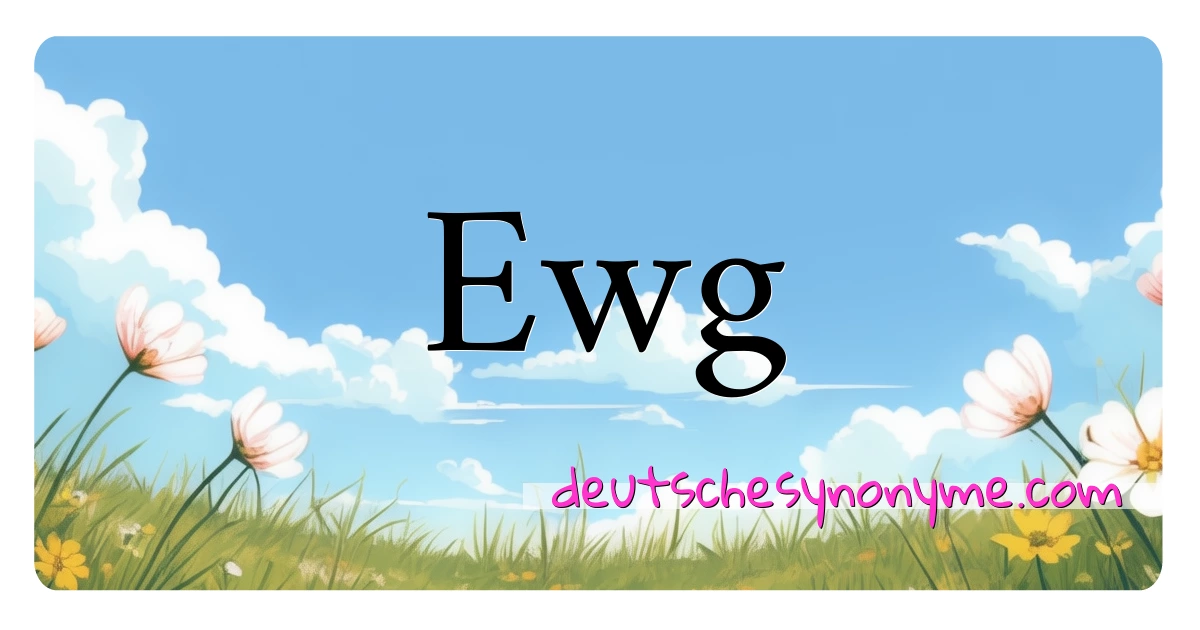 Ewg Synonyme Kreuzworträtsel bedeuten Erklärung und Verwendung