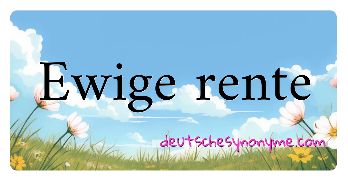 Ewige rente Synonyme Kreuzworträtsel bedeuten Erklärung und Verwendung