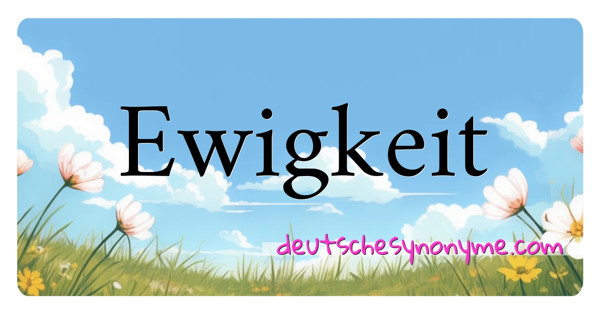 Ewigkeit Synonyme Kreuzworträtsel bedeuten Erklärung und Verwendung