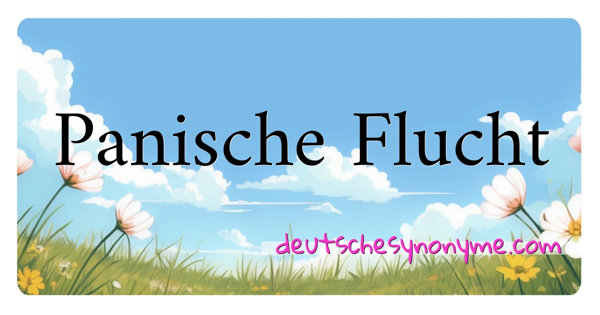 Panische Flucht Synonyme Kreuzworträtsel bedeuten Erklärung und Verwendung