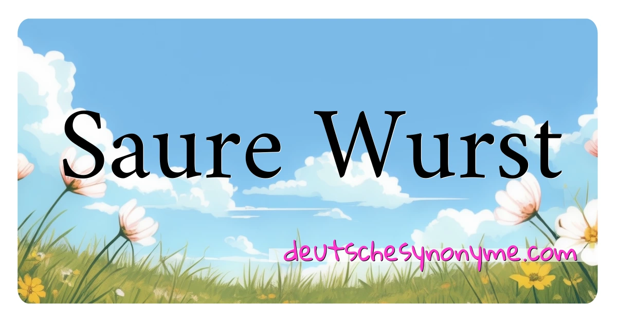 Saure Wurst Synonyme Kreuzworträtsel bedeuten Erklärung und Verwendung