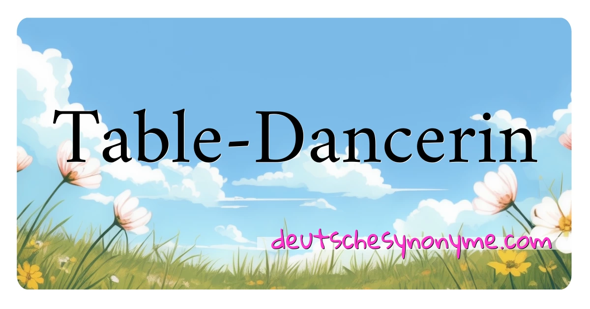 Table-Dancerin Synonyme Kreuzworträtsel bedeuten Erklärung und Verwendung