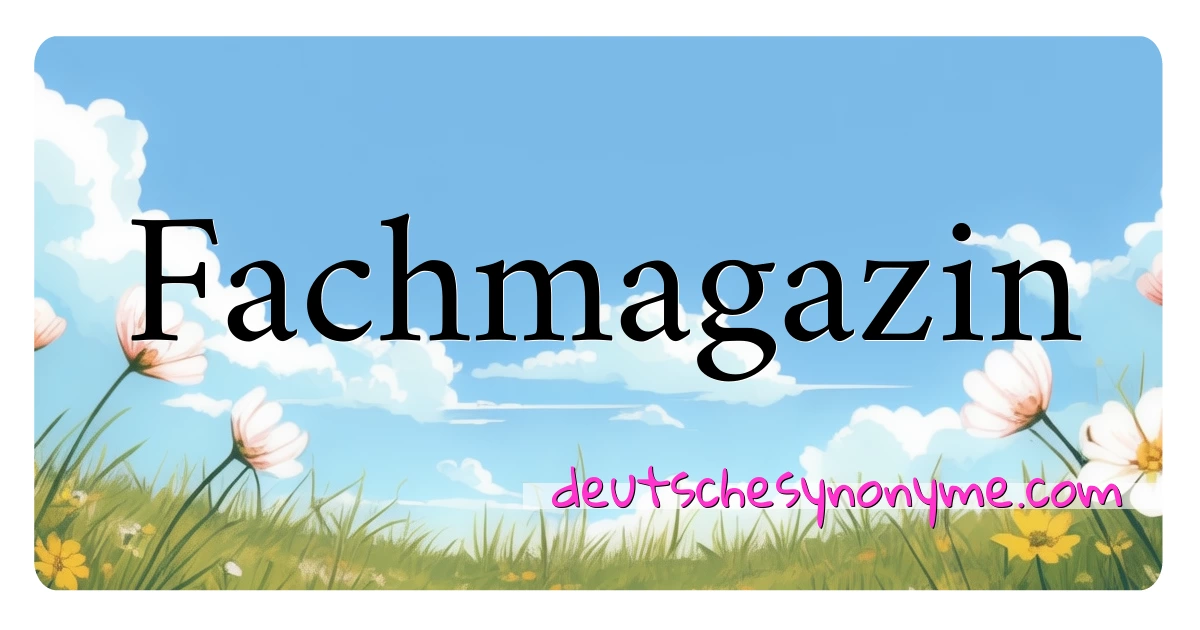 Fachmagazin Synonyme Kreuzworträtsel bedeuten Erklärung und Verwendung