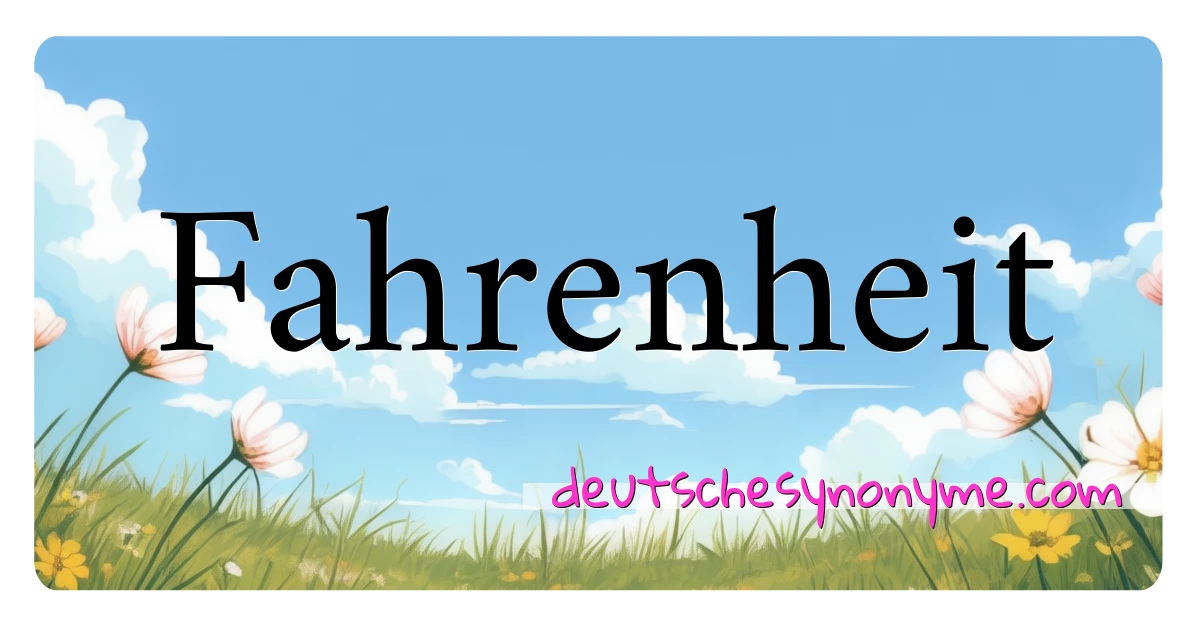 Fahrenheit Synonyme Kreuzworträtsel bedeuten Erklärung und Verwendung