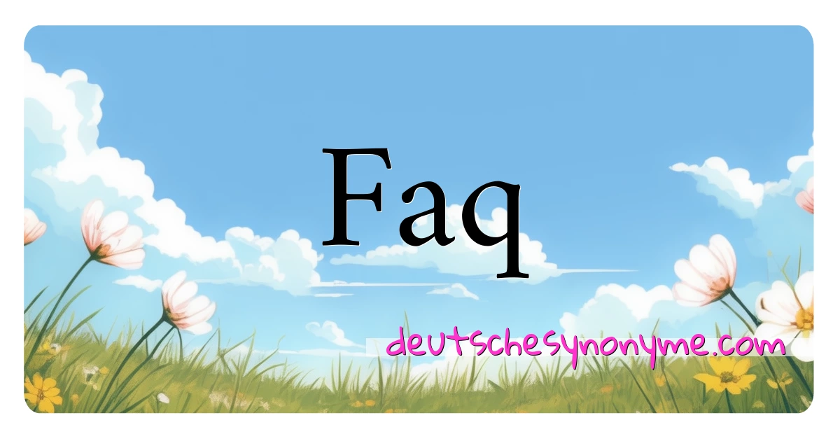 Faq Synonyme Kreuzworträtsel bedeuten Erklärung und Verwendung