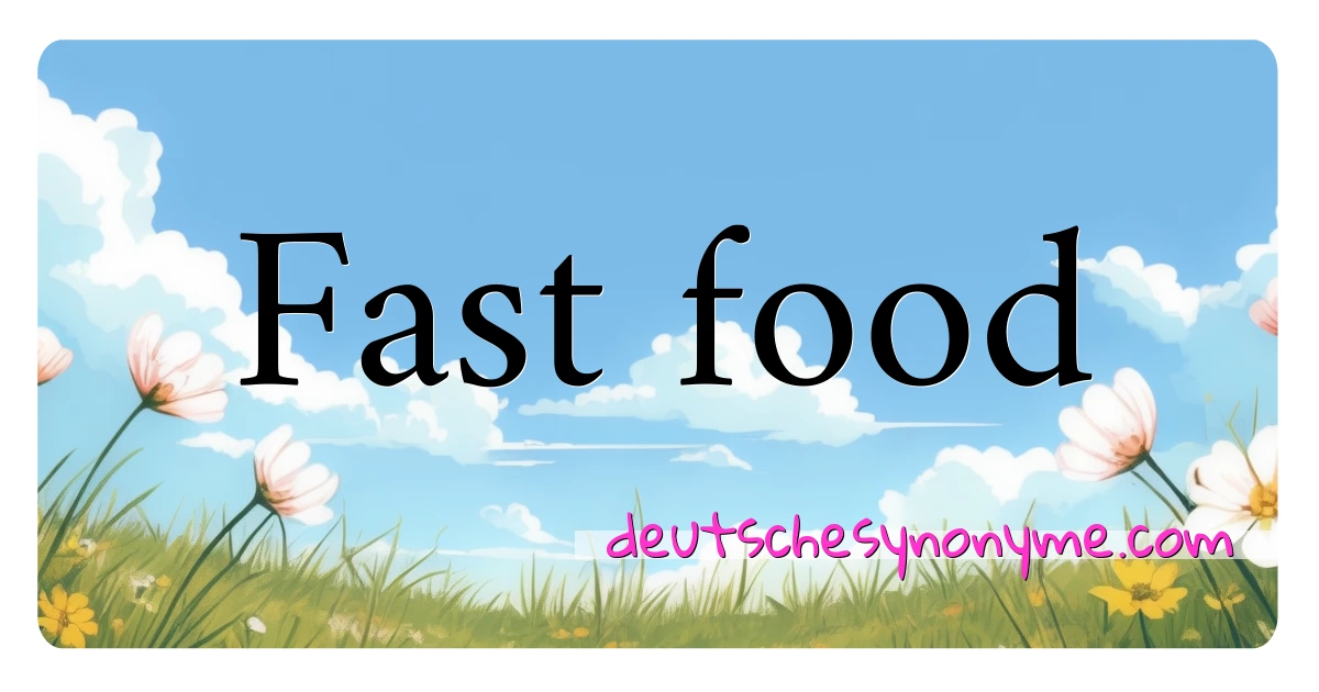 Fast food Synonyme Kreuzworträtsel bedeuten Erklärung und Verwendung