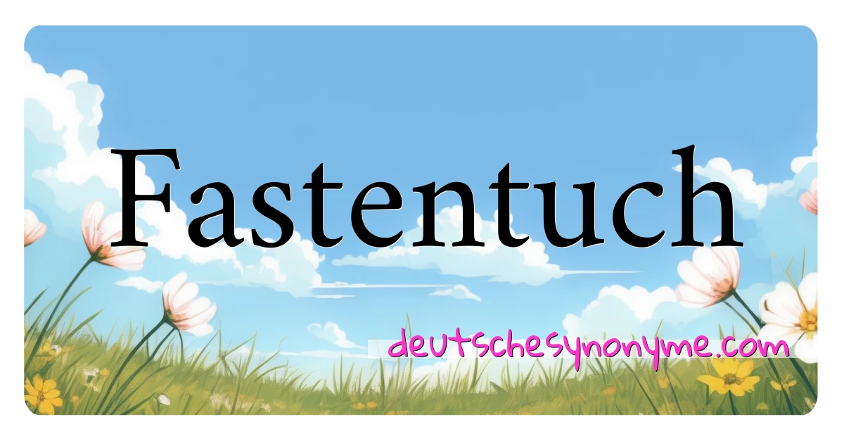 Fastentuch Synonyme Kreuzworträtsel bedeuten Erklärung und Verwendung