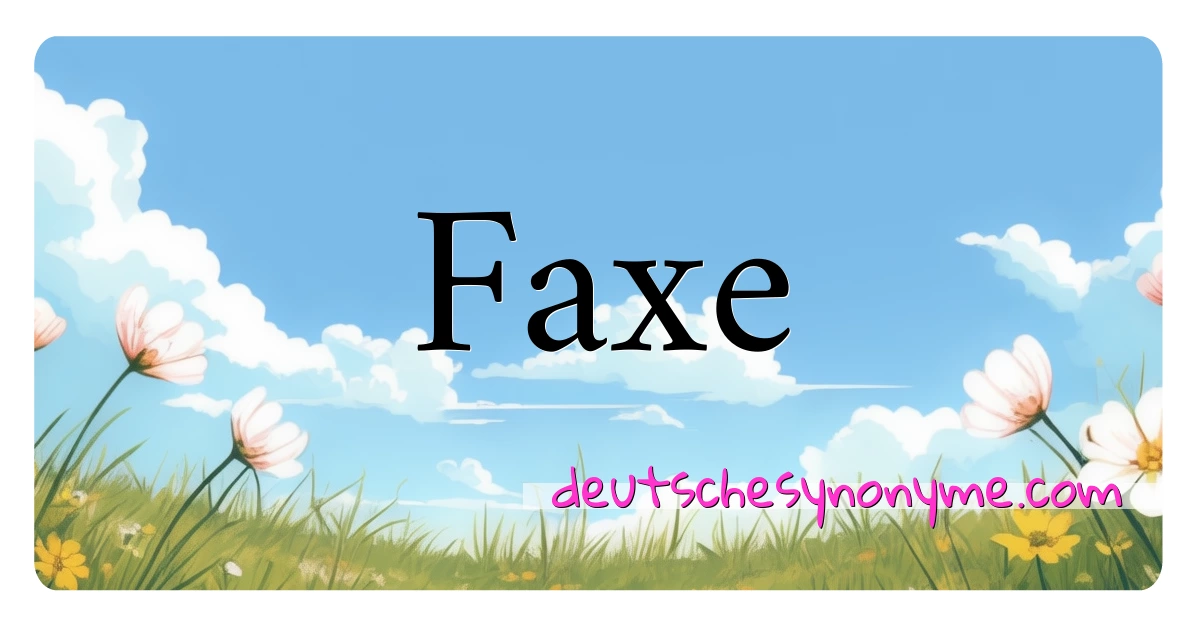 Faxe Synonyme Kreuzworträtsel bedeuten Erklärung und Verwendung