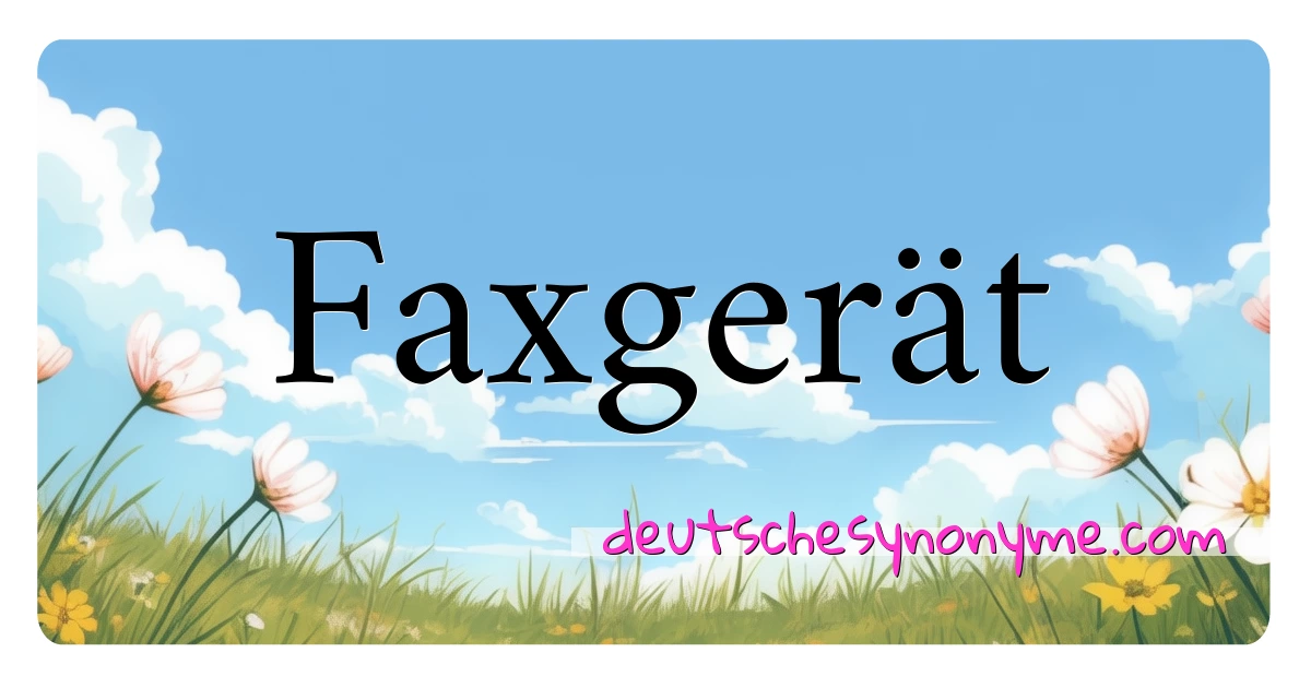 Faxgerät Synonyme Kreuzworträtsel bedeuten Erklärung und Verwendung