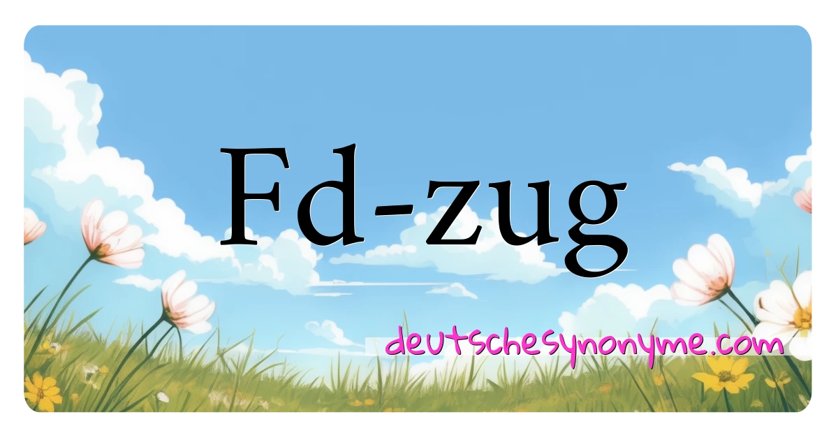 Fd-zug Synonyme Kreuzworträtsel bedeuten Erklärung und Verwendung