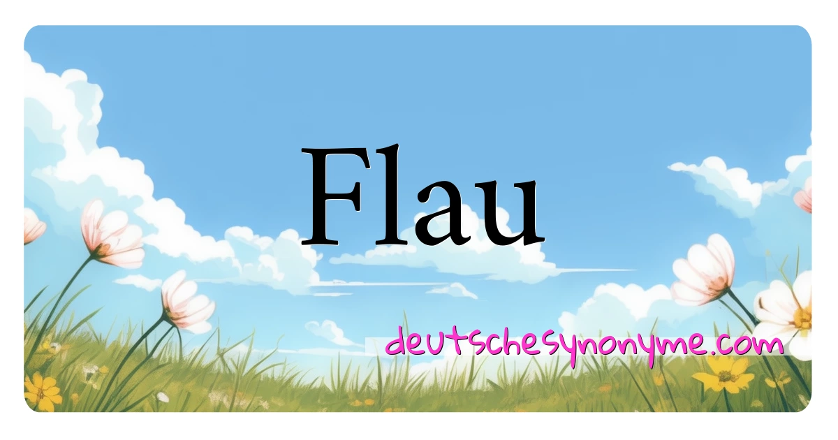 Flau Synonyme Kreuzworträtsel bedeuten Erklärung und Verwendung