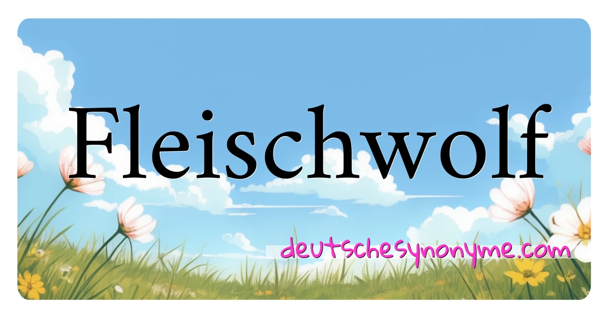 Fleischwolf Synonyme Kreuzworträtsel bedeuten Erklärung und Verwendung