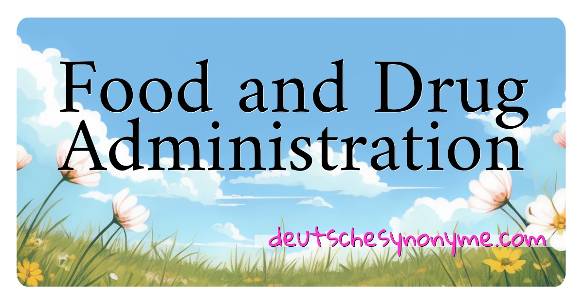 Food and Drug Administration Synonyme Kreuzworträtsel bedeuten Erklärung und Verwendung