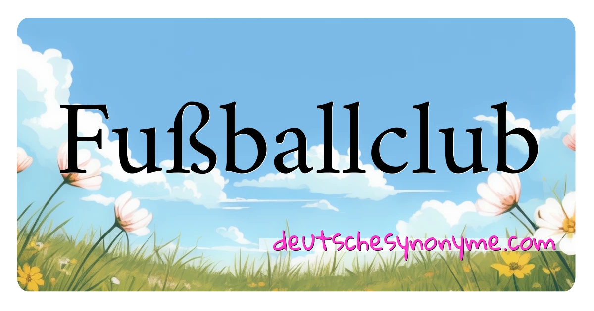 Fußballclub Synonyme Kreuzworträtsel bedeuten Erklärung und Verwendung