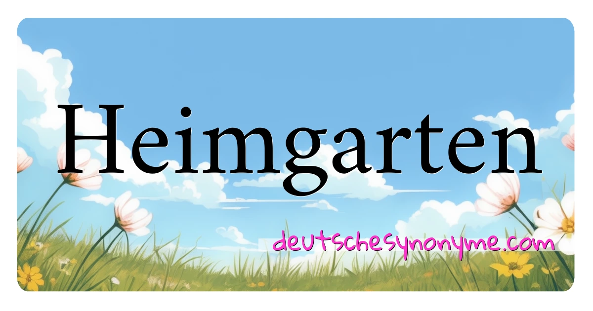 Heimgarten Synonyme Kreuzworträtsel bedeuten Erklärung und Verwendung