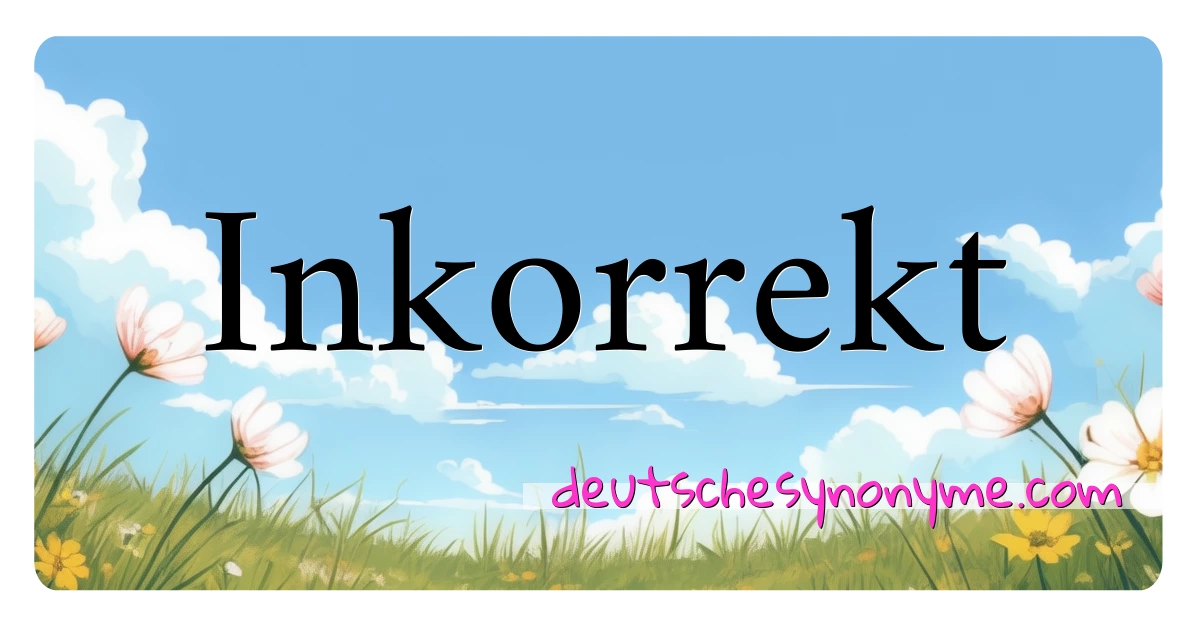 Inkorrekt Synonyme Kreuzworträtsel bedeuten Erklärung und Verwendung