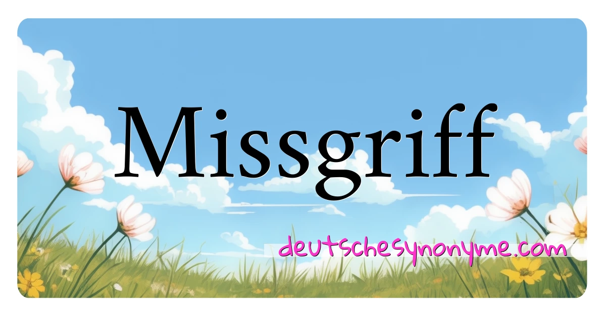 Missgriff Synonyme Kreuzworträtsel bedeuten Erklärung und Verwendung