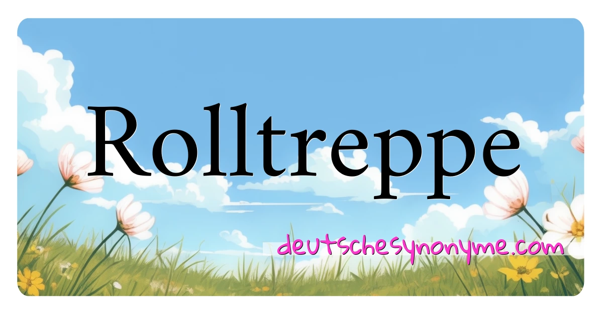 Rolltreppe Synonyme Kreuzworträtsel bedeuten Erklärung und Verwendung