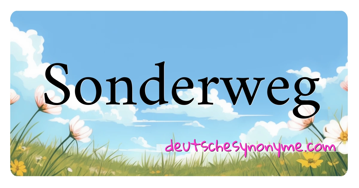 Sonderweg Synonyme Kreuzworträtsel bedeuten Erklärung und Verwendung