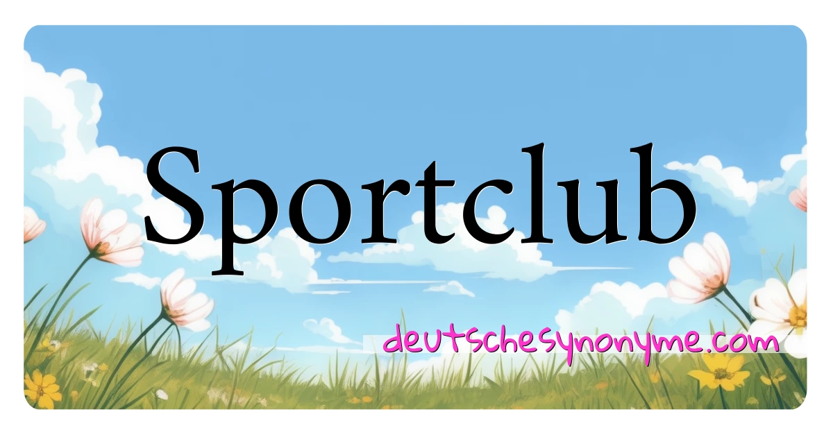 Sportclub Synonyme Kreuzworträtsel bedeuten Erklärung und Verwendung