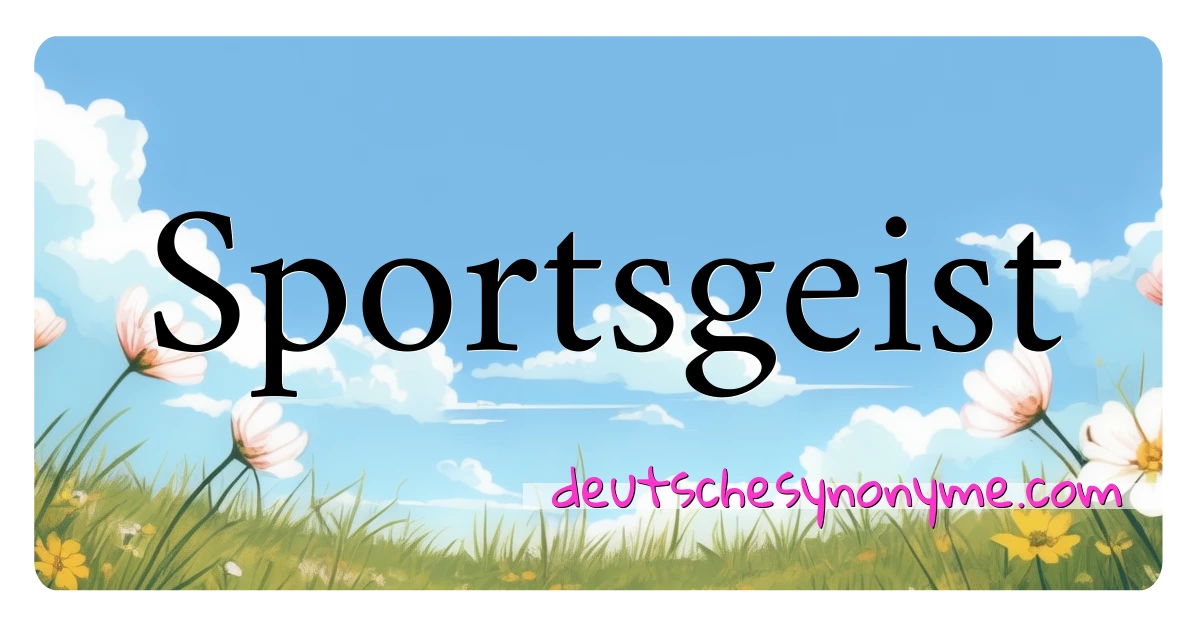 Sportsgeist Synonyme Kreuzworträtsel bedeuten Erklärung und Verwendung