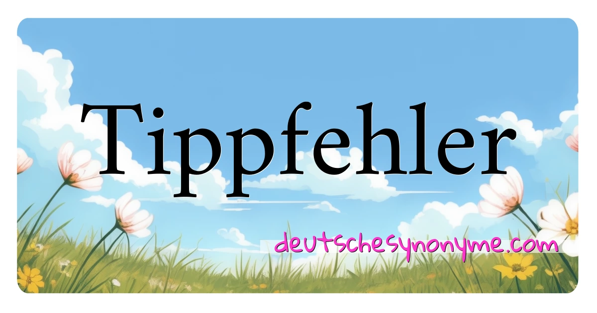 Tippfehler Synonyme Kreuzworträtsel bedeuten Erklärung und Verwendung