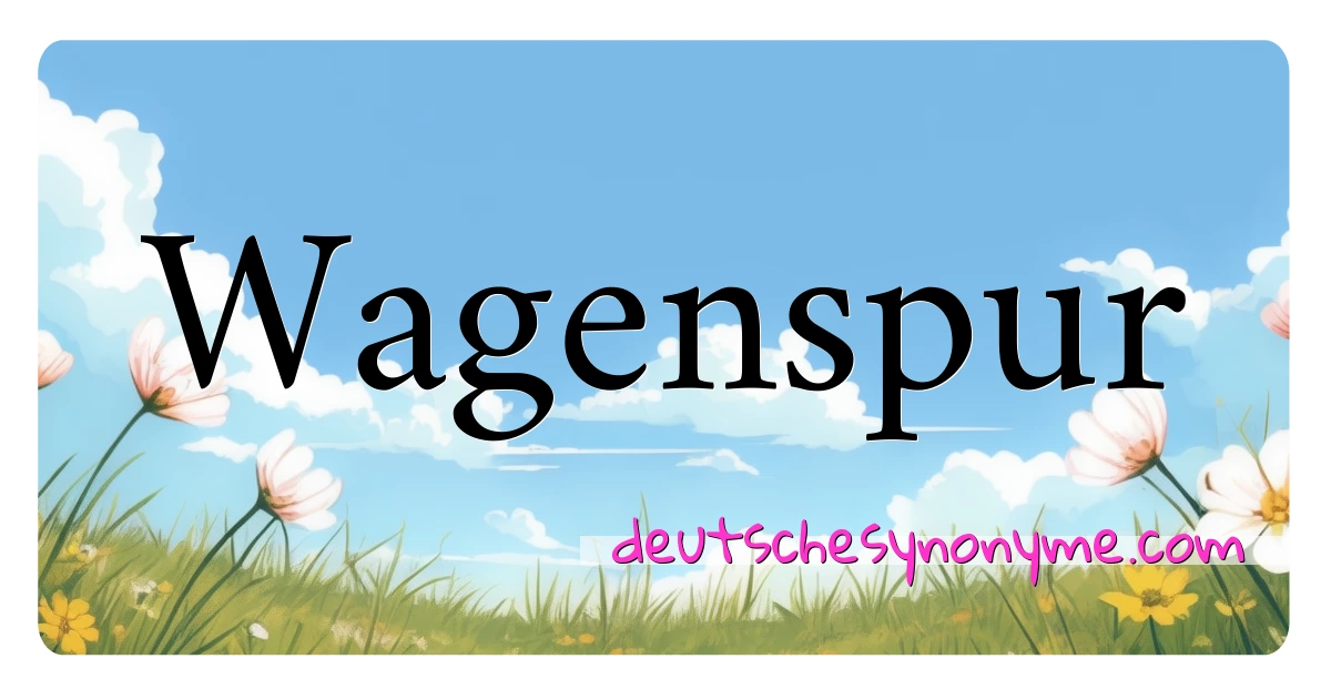 Wagenspur Synonyme Kreuzworträtsel bedeuten Erklärung und Verwendung